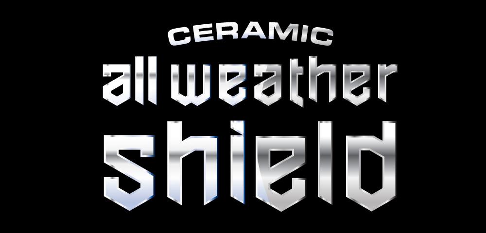 Ceramic All Weather shield